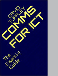Communications for ICT: The Essential Guide David Tuffley Author