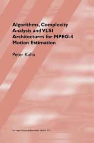 Algorithms, Complexity Analysis and VLSI Architectures for MPEG-4 Motion Estimation Peter M. Kuhn Author