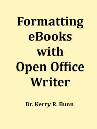 Formatting eBooks with Open Office Writer Dr. Kerry R. Bunn Author