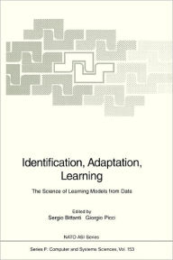 Identification, Adaptation, Learning: The Science of Learning Models from Data Sergio Bittanti Editor