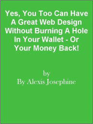 Yes, You Too Can Have A Great Web Design Without Burning A Hole In Your Wallet - Or Your Money Back! Editorial Team Of MPowerUniversity.com Author