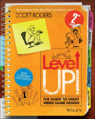 Level Up! The Guide to Great Video Game Design Scott Rogers Author
