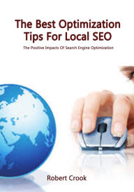 The Best Optimization Tips For Local SEO Robert Crook Author