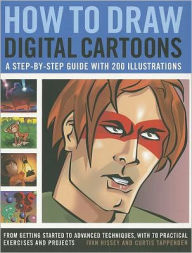 How to Draw Digital Cartoons: A step-by-step guide with 200 illustrations: from getting started to advanced techniques, with 70 practical exercises an