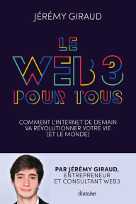 Le Web3 pour tous - Comment l'Internet de demain va révolutionner votre vie (et le monde) Jérémy Giraud Author
