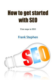 How to get started with SEO: First steps in SEO Frank Stephen Author
