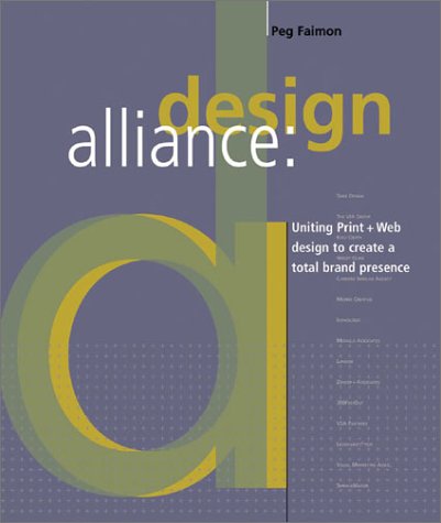Design Alliance : Uniting Print + Web Design to Create a Total Brand Presence by Peg Faimon