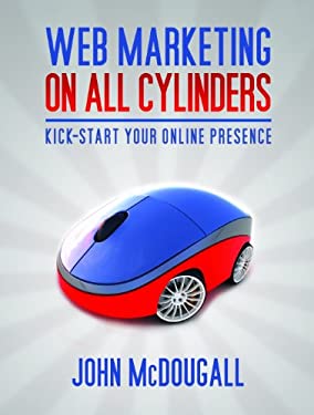 Web Marketing On All Cylinders by John McDougall