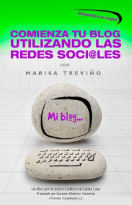 Comienza Tu Blog Utilizando Las Redes Soci@les Marisa Trevino Author