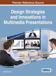 Design Strategies and Innovations in Multimedia Presentations Shalin Hai-Jew Editor