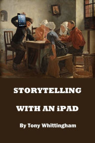 Storytelling With An iPad Tony Whittingham Author