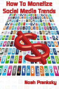 How to Monetize Social Media Trends Noah Pranksky Author