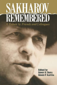 Sakharov Remembered: A Tribute by Friends and Colleagues Sidney D. Drell Editor