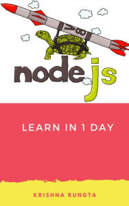 Learn NodeJS in 1 Day: Complete Node JS Guide with Examples Krishna Rungta Author