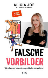 Falsche Vorbilder: Wie Influencer uns und unsere Kinder manipulieren (SPIEGEL-BESTSELLER) Alicia Joe Author