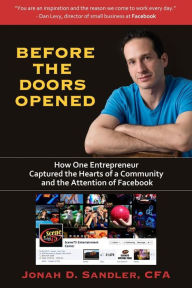 Before the Doors Opened: How One Entrepreneur Captured the Hearts of a Community and the Attention of Facebook Jonah D. Sandler Author