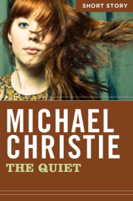 The Quiet: Short Story Michael Christie Author