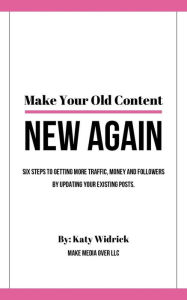Make Your Old Content New Again Katy Widrick Author