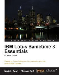 IBM Lotus Sametime 8 Essentials: A User's Guide Marie L. Scott Author