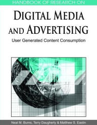 Handbook of Research on Digital Media and Advertising: User Generated Content Consumption Matthew S. Eastin Editor