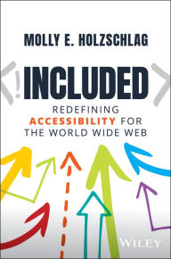 Included: Redefining Accessibility for the World Wide Web Molly E. Holzschlag Author