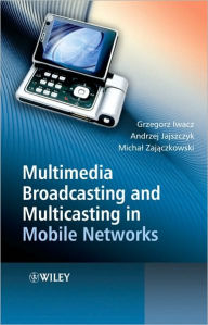 Multimedia Broadcasting and Multicasting in Mobile Networks Grzegorz Iwacz Author