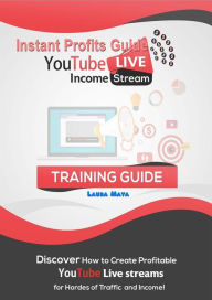 Instant Profits Guide YouTube LIVE Income Stream Laura Maya Author