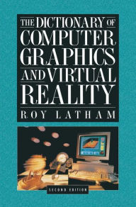 The Dictionary of Computer Graphics and Virtual Reality Roy Latham Author