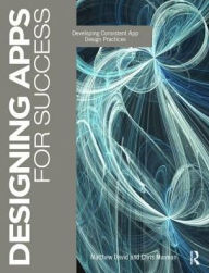 Designing Apps for Success: Developing Consistent App Design Practices Matthew David Author