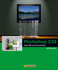Aprendre Photoshop CS5 amb 100 excercicis práctics MEDIAactive Author