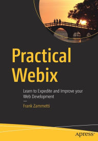 Practical Webix: Learn to Expedite and Improve your Web Development Frank Zammetti Author
