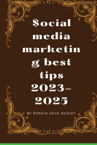 social media marketing best tips 2023-2025: best ways on how to sell fast on social media Ronald Dave Mosley Author
