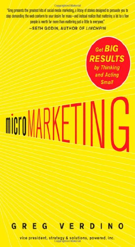 Micromarketing : Get Big Results by Thinking and Acting Small by Greg Verdino