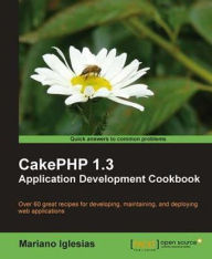 CakePHP 1.3 Application Development Cookbook Mariano Iglesias Author