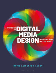 Introduction to Digital Media Design: Transferable hacks, skills and tricks David Leicester Hardy Author