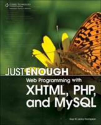Just Enough Web Programming with XHTML, PHP, and MySQL by Guy W. Lecky-Thompson
