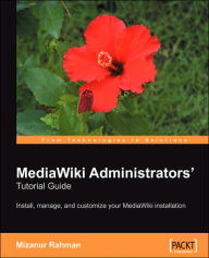 MediaWiki Administrators' Tutorial Guide: Install, manage, and customize your MediaWiki installation Mizanur Rahman Author