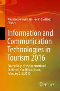 Information and Communication Technologies in Tourism 2016: Proceedings of the International Conference in Bilbao, Spain, February 2-5, 2016 Alessandr