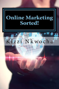 Online Marketing Sorted! Kizzi Nkwocha Author