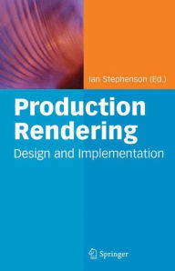 Production Rendering: Design and Implementation Ian Stephenson Editor