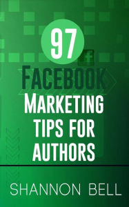 97 Facebook Marketing Tips for Authors Shannon Bell Author