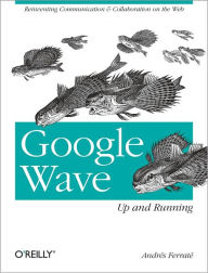 Google Wave: Up and Running Andres Ferrate Author