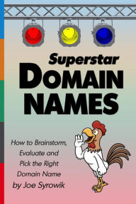 Superstar Domain Names: How to Brainstorm, Evaluate and Pick the Right Domain Name Joe Syrowik Author