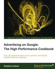Advertising on Google: The High Performance Cookbook Kristina Cutura Author