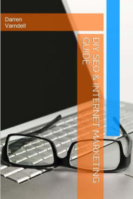 DIY SEO & Internet Marketing Guide: How To Do It Yourself Search Engine Optimization and Internet Marketing Darren Varndell Author