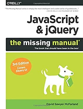 JavaScript and JQuery: the Missing Manual by David Sawyer McFarland