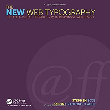 The New Web Typography : Create a Visual Hierarchy with Responsive Web Design by , Jason, Boss, Stephen Cranford Teague