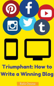 Triumphant: How to Write a Winning Blog Rafa Osuna Author