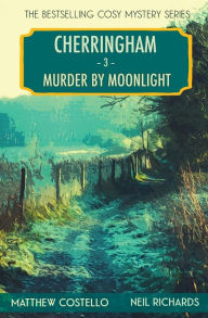 Murder by Moonlight: A Cherringham Cosy Mystery Matthew Costello Author