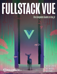 Fullstack Vue: The Complete Guide to Vue.js Nate Murray Author
